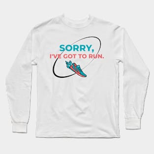 Sorry, I've Got To Run. Running Long Sleeve T-Shirt